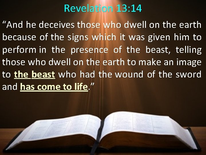Revelation 13: 14 “And he deceives those who dwell on the earth because of