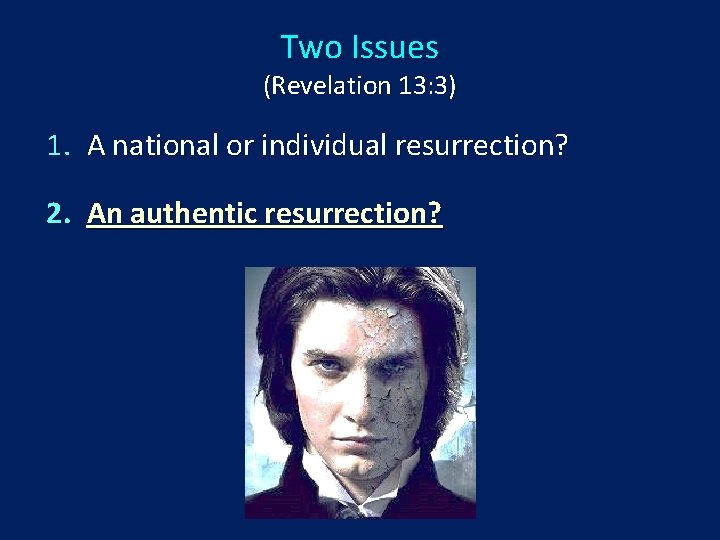 Two Issues (Revelation 13: 3) 1. A national or individual resurrection? 2. An authentic