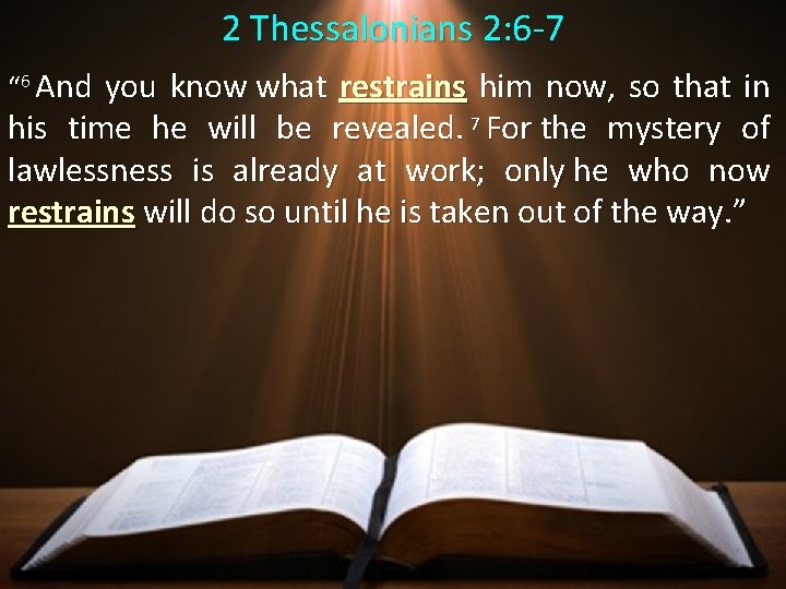 2 Thessalonians 2: 6 -7 “ 6 And you know what restrains him now,