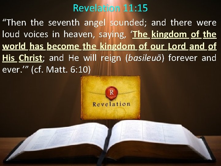 Revelation 11: 15 “Then the seventh angel sounded; and there were loud voices in