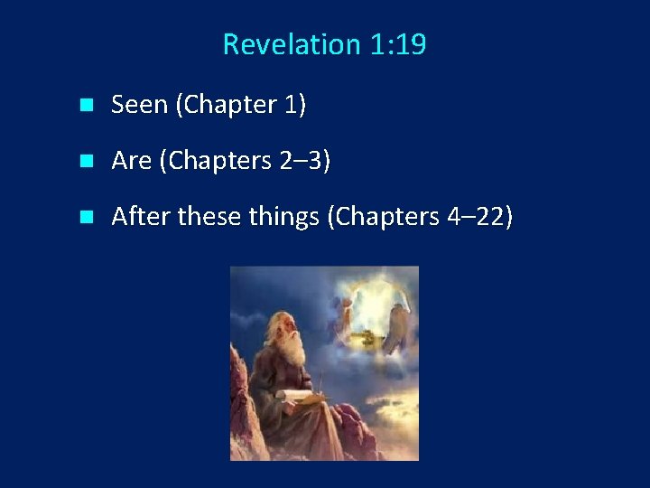 Revelation 1: 19 n Seen (Chapter 1) n Are (Chapters 2– 3) n After