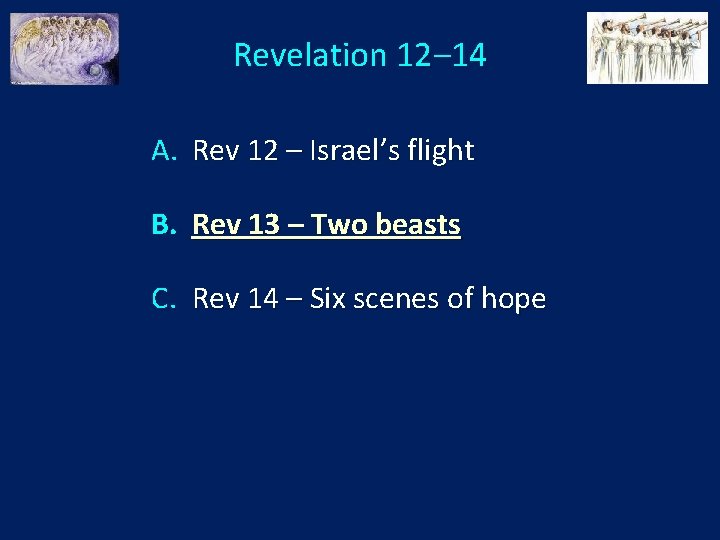 Revelation 12‒ 14 A. Rev 12 – Israel’s flight B. Rev 13 – Two