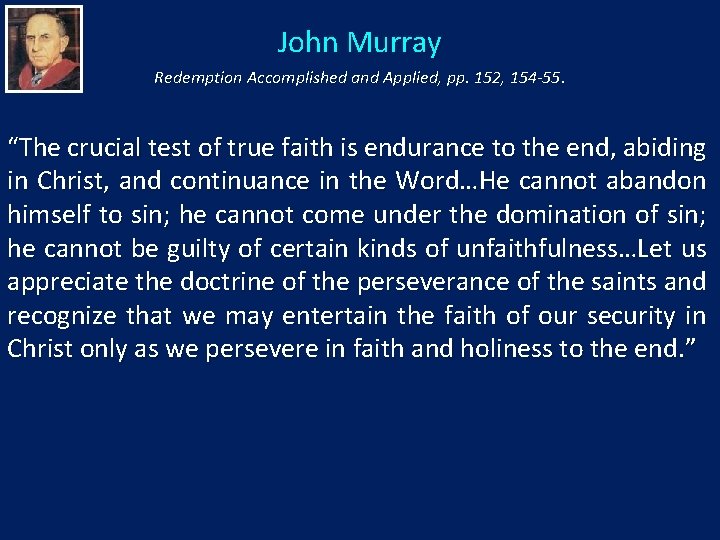 John Murray Redemption Accomplished and Applied, pp. 152, 154 -55. “The crucial test of