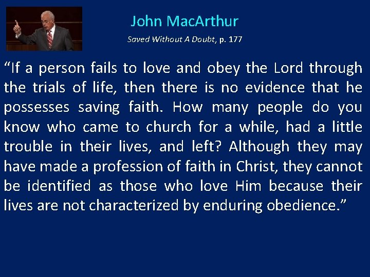 John Mac. Arthur Saved Without A Doubt, p. 177 “If a person fails to