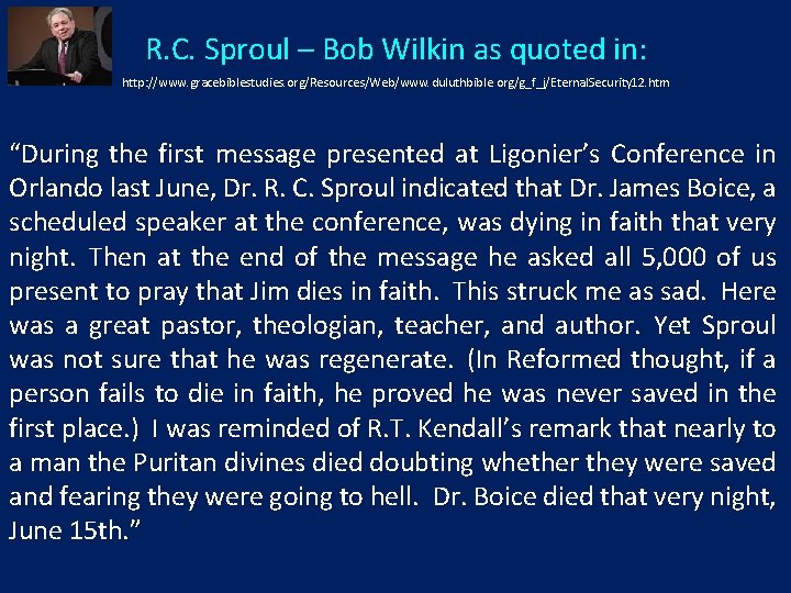 R. C. Sproul – Bob Wilkin as quoted in: http: //www. gracebiblestudies. org/Resources/Web/www. duluthbible.