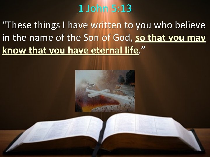 1 John 5: 13 “These things I have written to you who believe in