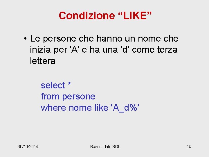 Condizione “LIKE” • Le persone che hanno un nome che inizia per 'A' e