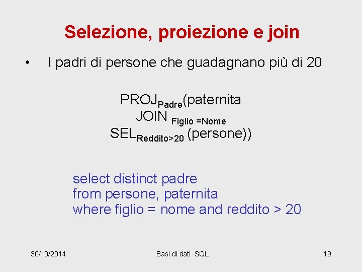 Selezione, proiezione e join • I padri di persone che guadagnano più di 20