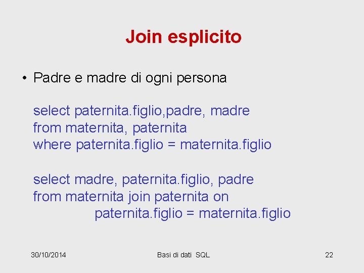 Join esplicito • Padre e madre di ogni persona select paternita. figlio, padre, madre