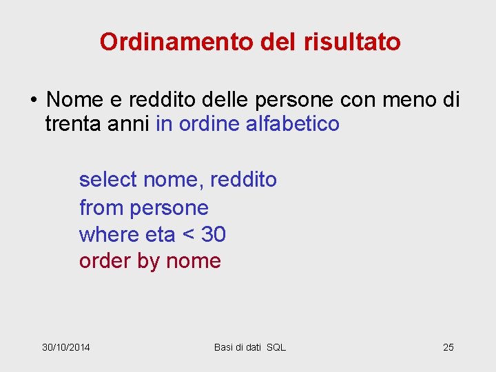 Ordinamento del risultato • Nome e reddito delle persone con meno di trenta anni