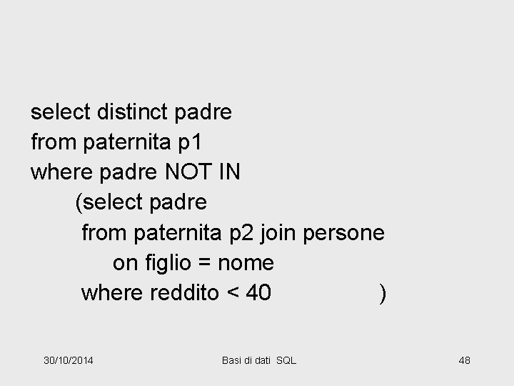 select distinct padre from paternita p 1 where padre NOT IN (select padre from