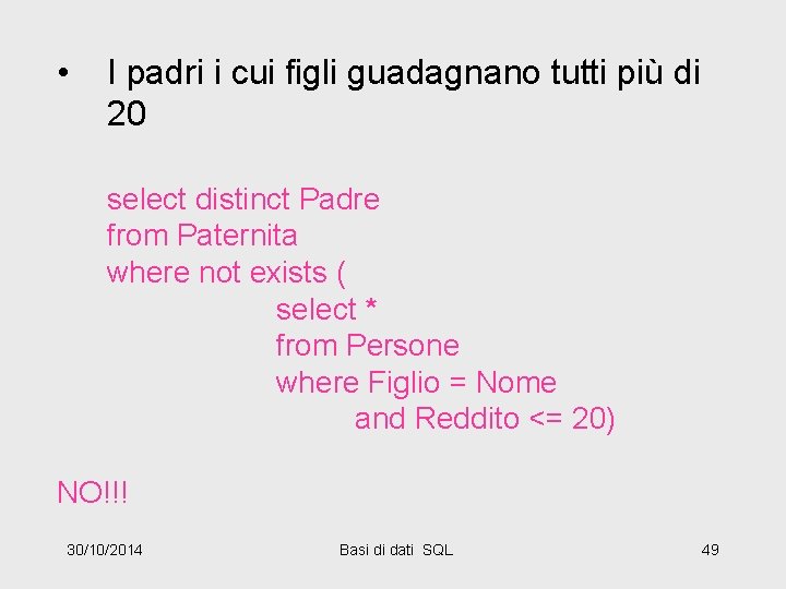  • I padri i cui figli guadagnano tutti più di 20 select distinct