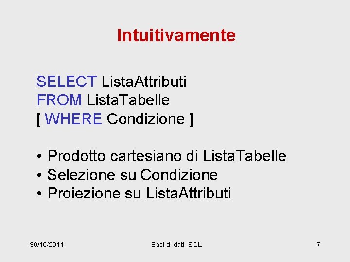 Intuitivamente SELECT Lista. Attributi FROM Lista. Tabelle [ WHERE Condizione ] • Prodotto cartesiano