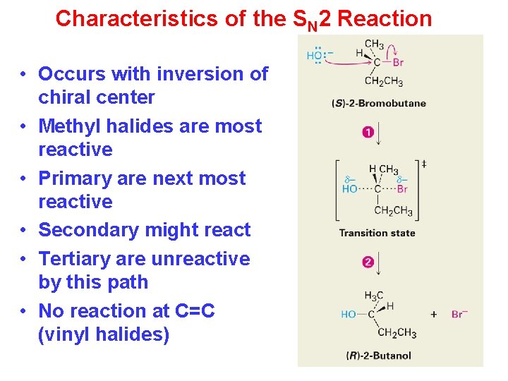 Characteristics of the SN 2 Reaction • Occurs with inversion of chiral center •