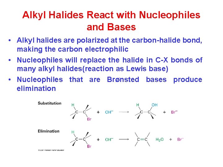 Alkyl Halides React with Nucleophiles and Bases • Alkyl halides are polarized at the