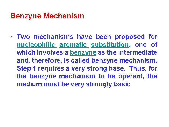 Benzyne Mechanism • Two mechanisms have been proposed for nucleophilic aromatic substitution, one of