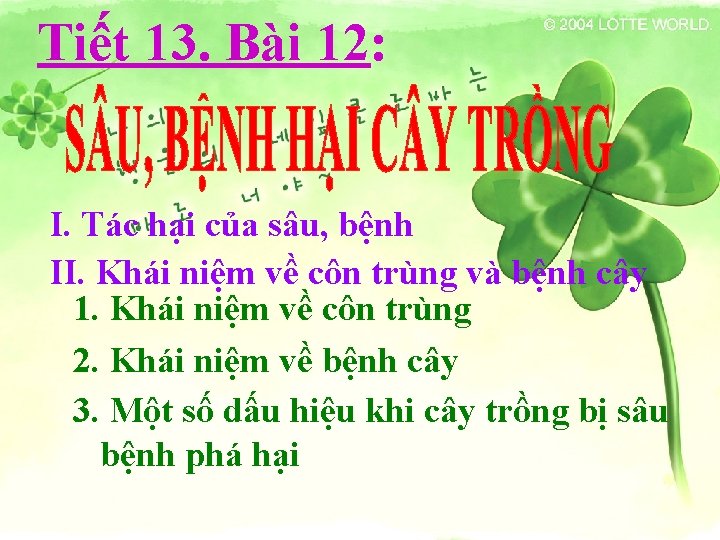 Tiết 13. Bài 12: I. Tác hại của sâu, bệnh II. Khái niệm về