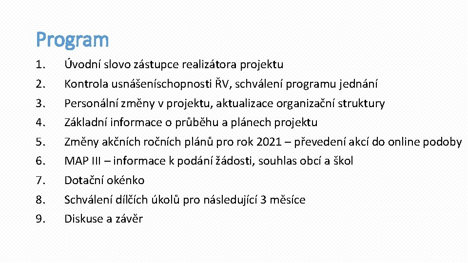 Program 1. 2. 3. 4. 5. 6. 7. 8. 9. Úvodní slovo zástupce realizátora