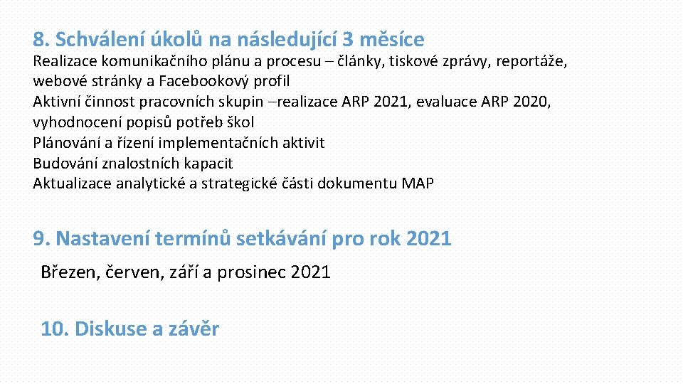 8. Schválení úkolů na následující 3 měsíce Realizace komunikačního plánu a procesu – články,