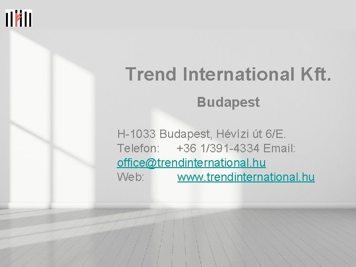 Trend International Kft. Budapest H-1033 Budapest, Hévízi út 6/E. Telefon: +36 1/391 -4334 Email: