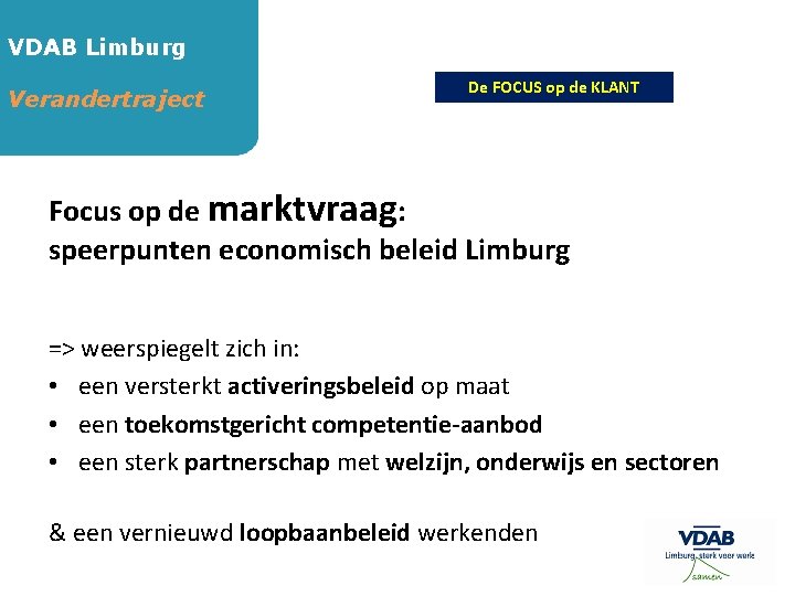 VDAB Limburg Verandertraject De FOCUS op de KLANT Focus op de marktvraag: speerpunten economisch