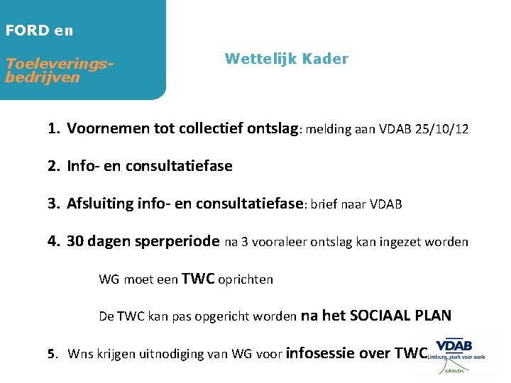 FORD en Toeleveringsbedrijven Wettelijk Kader 1. Voornemen tot collectief ontslag: melding aan VDAB 25/10/12