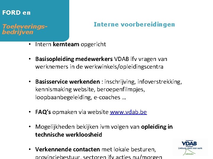 FORD en Toeleveringsbedrijven Interne voorbereidingen • Intern kernteam opgericht • Basisopleiding medewerkers VDAB ifv