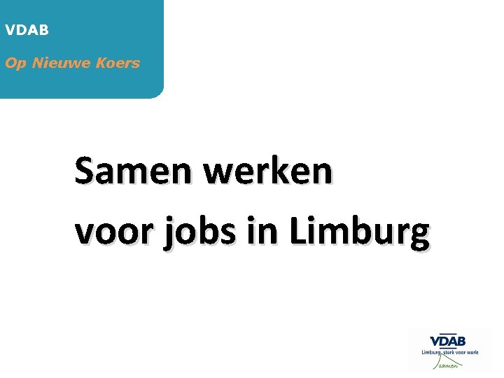 VDAB Op Nieuwe Koers Samen werken voor jobs in Limburg 