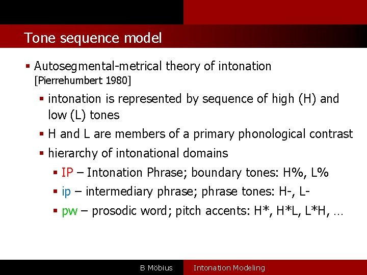 l Tone sequence model Autosegmental-metrical theory of intonation [Pierrehumbert 1980] intonation is represented by