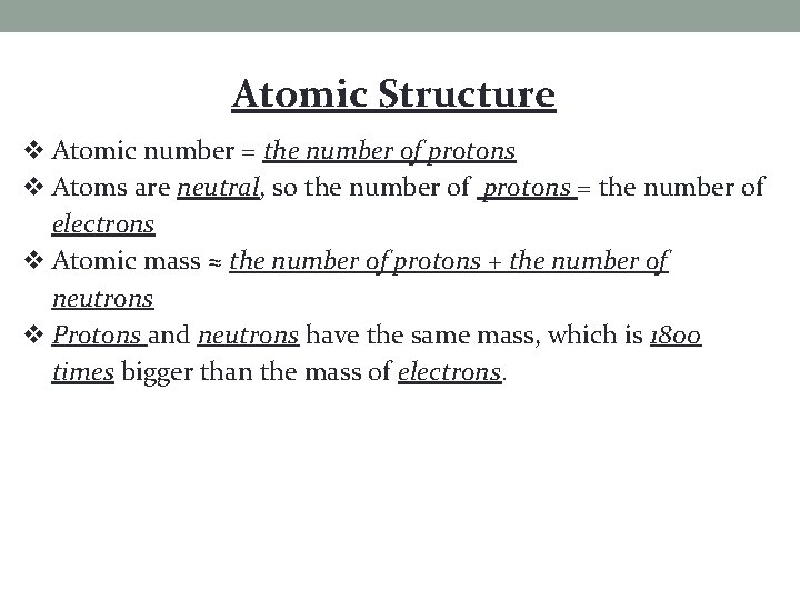 Atomic Structure Atomic number = the number of protons Atoms are neutral, so the