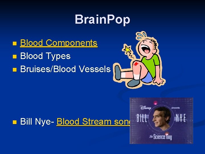 Brain. Pop Blood Components n Blood Types n Bruises/Blood Vessels n n Bill Nye-