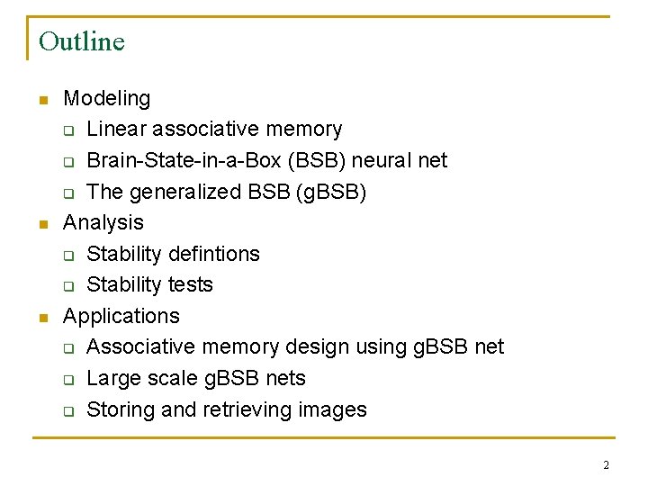 Outline n n n Modeling q Linear associative memory q Brain-State-in-a-Box (BSB) neural net Outline n n n Modeling q Linear associative memory q Brain-State-in-a-Box (BSB) neural net
