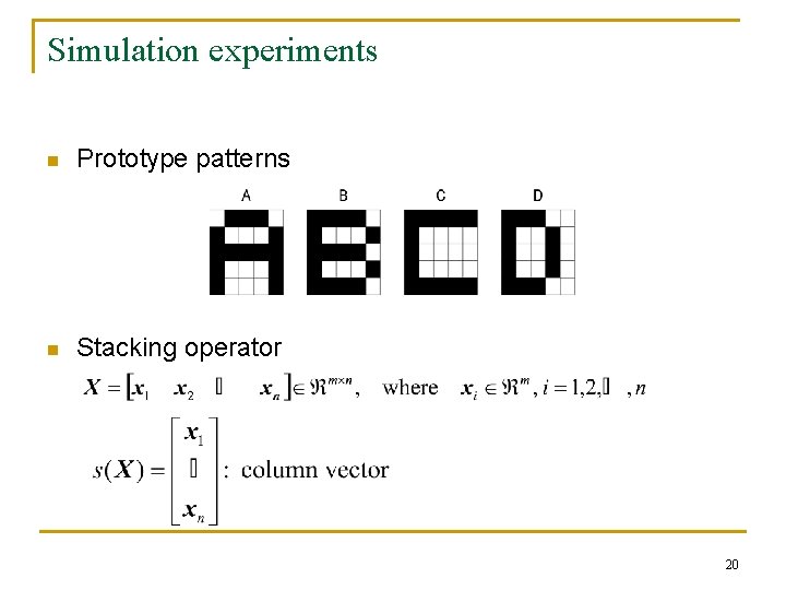 Simulation experiments n Prototype patterns n Stacking operator 20 Simulation experiments n Prototype patterns n Stacking operator 20