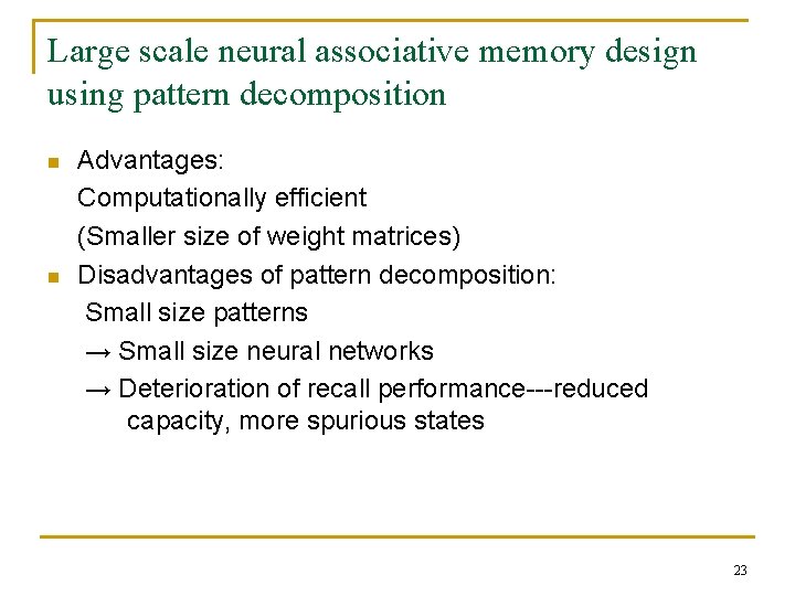 Large scale neural associative memory design using pattern decomposition n n Advantages: Computationally efficient Large scale neural associative memory design using pattern decomposition n n Advantages: Computationally efficient