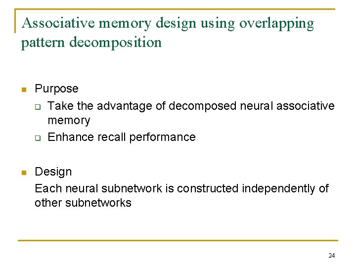 Associative memory design using overlapping pattern decomposition n Purpose q Take the advantage of Associative memory design using overlapping pattern decomposition n Purpose q Take the advantage of