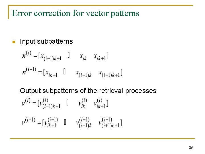 Error correction for vector patterns n Input subpatterns Output subpatterns of the retrieval processes Error correction for vector patterns n Input subpatterns Output subpatterns of the retrieval processes