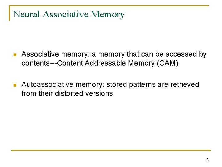 Neural Associative Memory n Associative memory: a memory that can be accessed by contents---Content Neural Associative Memory n Associative memory: a memory that can be accessed by contents---Content