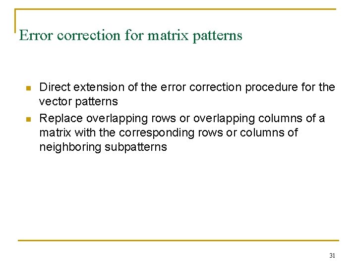 Error correction for matrix patterns n n Direct extension of the error correction procedure Error correction for matrix patterns n n Direct extension of the error correction procedure