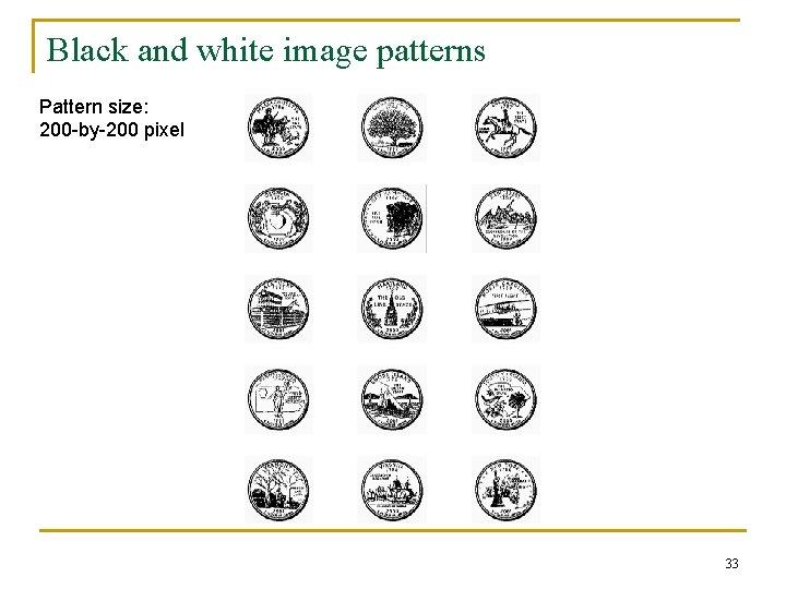Black and white image patterns Pattern size: 200 -by-200 pixel 33 Black and white image patterns Pattern size: 200 -by-200 pixel 33