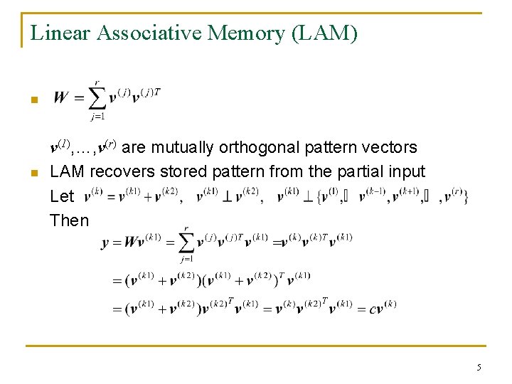 Linear Associative Memory (LAM) n n v(1), …, v(r) are mutually orthogonal pattern vectors Linear Associative Memory (LAM) n n v(1), …, v(r) are mutually orthogonal pattern vectors