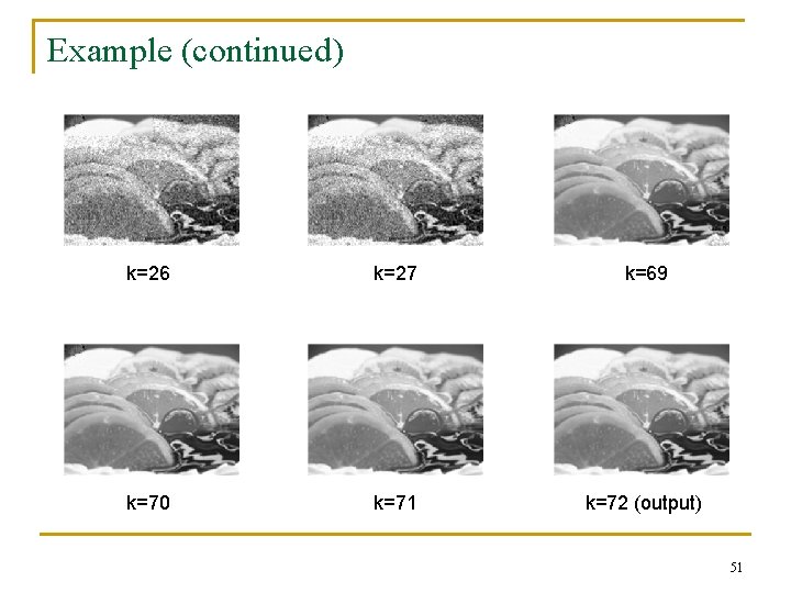 Example (continued) k=26 k=27 k=69 k=70 k=71 k=72 (output) 51 Example (continued) k=26 k=27 k=69 k=70 k=71 k=72 (output) 51