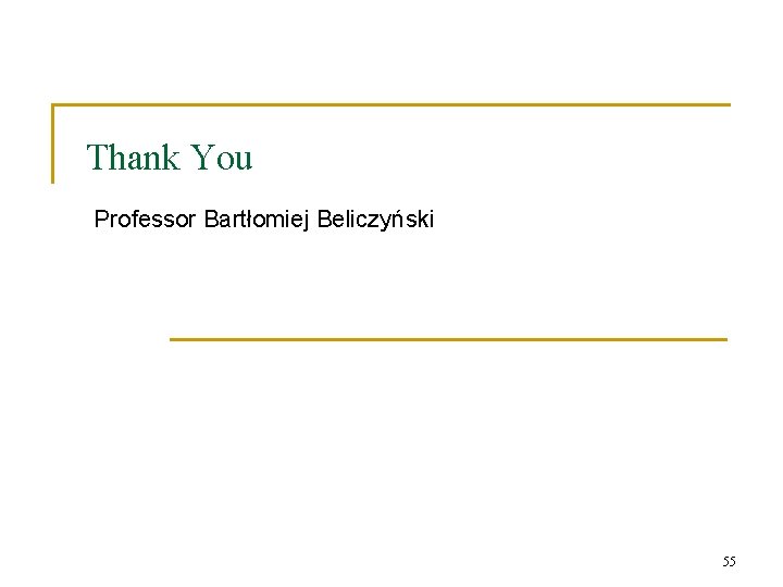 Thank You Professor Bartłomiej Beliczyński 55 Thank You Professor Bartłomiej Beliczyński 55