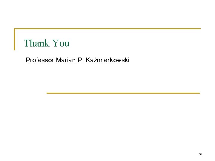 Thank You Professor Marian P. Kaźmierkowski 56 Thank You Professor Marian P. Kaźmierkowski 56