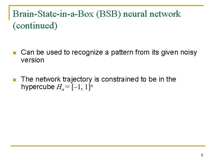 Brain-State-in-a-Box (BSB) neural network (continued) n Can be used to recognize a pattern from Brain-State-in-a-Box (BSB) neural network (continued) n Can be used to recognize a pattern from