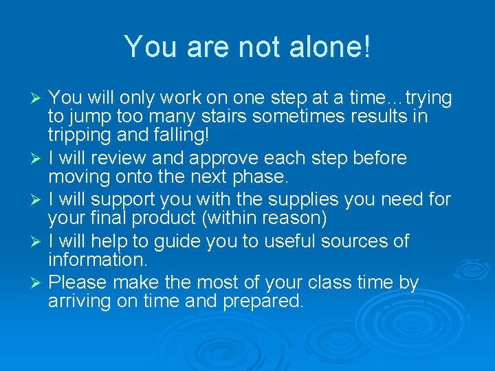 You are not alone! You will only work on one step at a time…trying