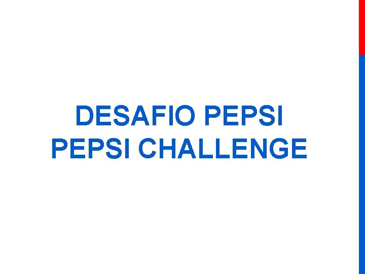 DESAFIO PEPSI CHALLENGE 