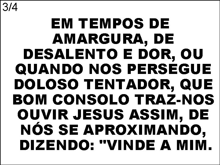 3/4 EM TEMPOS DE AMARGURA, DE DESALENTO E DOR, OU QUANDO NOS PERSEGUE DOLOSO