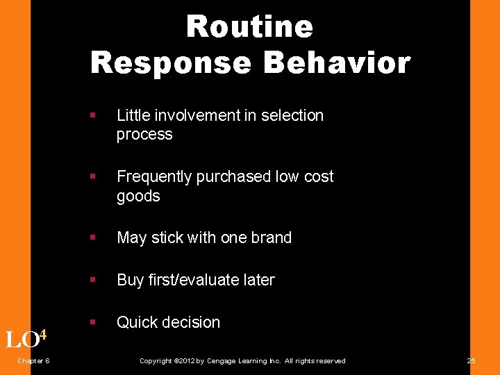 Routine Response Behavior LO 4 Chapter 6 § Little involvement in selection process §