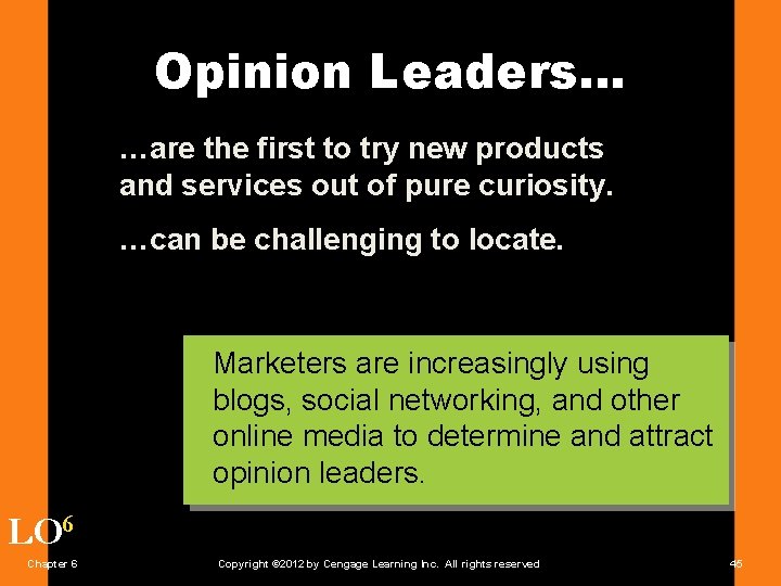 Opinion Leaders… …are the first to try new products and services out of pure