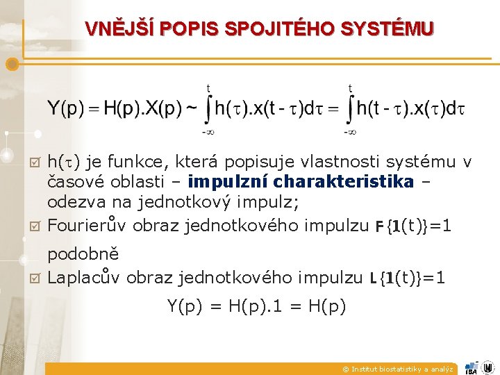 VNĚJŠÍ POPIS SPOJITÉHO SYSTÉMU h( ) je funkce, která popisuje vlastnosti systému v časové